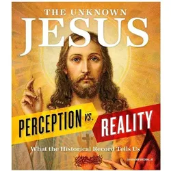 The Unknown Jesus: Perception vs. Reality: What the Historical Record Shows Us, Sachbücher von Bob Guccione