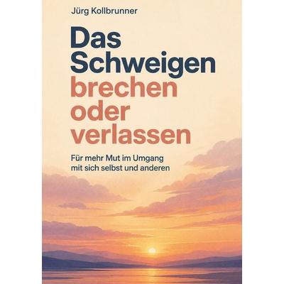 Das Schweigen brechen oder verlassen, Taschenbuch von Jürg Kollbrunner, Rediroma-Verlag, 978-3-692-43218-2