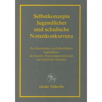 Selbstkonzepte Jugendlicher und schulische Notenkonkurrenz, Taschenbuch von Gerda Nüberlin, Centaurus Verlag & Media, 978-3-8255-0364-2