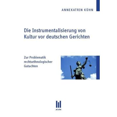 Die Instrumentalisierung von Kultur vor deutschen Gerichten, Taschenbuch von Annekatrin Kühn, Akademische Verlagsgemeinschaft München,