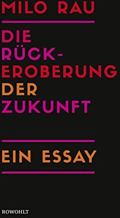 Milo Rau - Die Rückeroberung der Zukunft: Ein Essay - Preis vom 18.10.2026 19:22:15 h