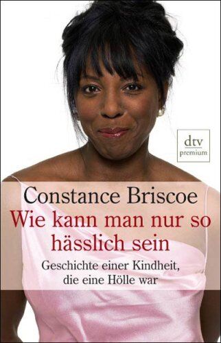 Constance Briscoe - Wie kann man nur so hässlich sein: Geschichte einer Kindheit, die eine Hölle war: Geschichte einer Kindheit, die die Hölle war - Preis vom 17.10.2026 19:25:27 h