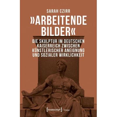 »Arbeitende Bilder«, Taschenbuch von Sarah Czirr, Transcript, 978-3-8376-4373-2
