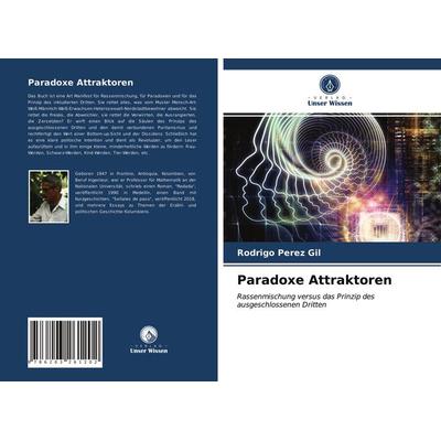 Paradoxe Attraktoren, Taschenbuch von Rodrigo Pérez Gil, Verlag Unser Wissen, 978-620-3-26120-2
