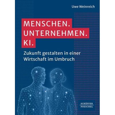 Menschen. Unternehmen. KI., Taschenbuch von Uwe Weinreich, Schäffer-Poeschel, 978-3-7910-6711-7