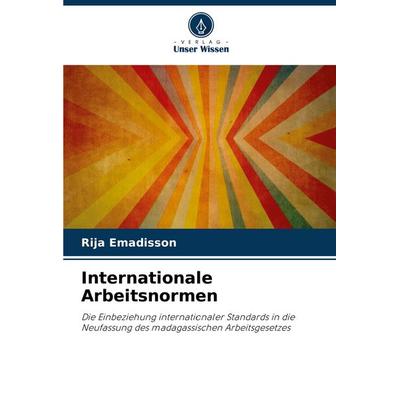 Internationale Arbeitsnormen, Taschenbuch von Rija Emadisson, Verlag Unser Wissen, 978-620-7-66311-8