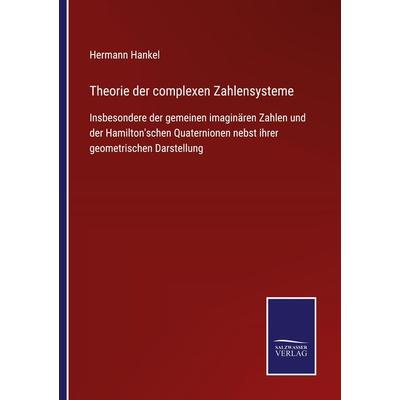 Theorie der complexen Zahlensysteme, Taschenbuch von Hermann Hankel, BoD - Books on Demand, 978-3-7525-3920-2