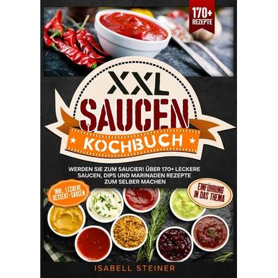 XXL Saucen Kochbuch, Taschenbuch von Isabell Steiner, Epubli, 978-3-8190-5037-4