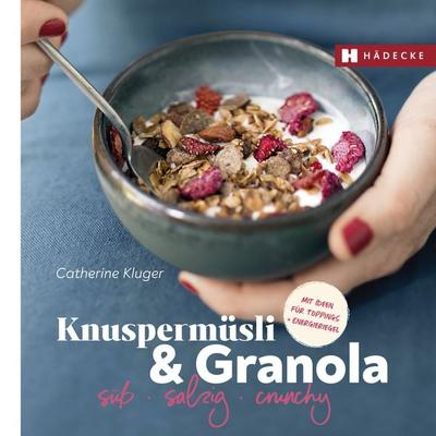 Knuspermüsli & Granola, Gebundene Ausgabe von Catherine Kluger, Hädecke Verlag, 978-3-7750-0809-9