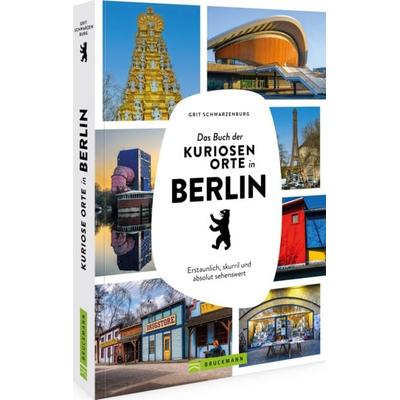 Das Buch der kuriosen Orte in Berlin, Taschenbuch von Grit Schwarzenburg, Bruckmann, 978-3-7343-3180-0