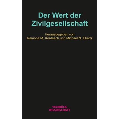 Der Wert der Zivilgesellschaft, Taschenbuch von Ramona M. Kordesch,Michael N. Ebertz, Velbrück, 978-3-95832-334-6