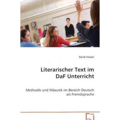 Veczán Dávid: Literarischer Text im DaF Unterricht, Taschenbuch von Dávid Veczán, VDM, 978-3-639-06520-6