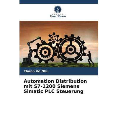 Automation Distribution mit S7-1200 Siemens Simatic PLC Steuerung, Taschenbuch von Thanh Vo Nhu, Verlag Unser Wissen, 978-620-5-55943-7