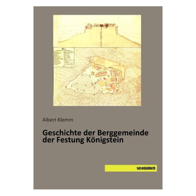 Saxoniabuch.De Geschichte der Berggemeinde der Festung Königstein (Deutsch, Softcover, Albert Klemm) (55572604)