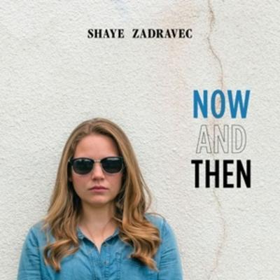 Now And Then - Shaye Zadravec, CD