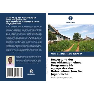 Bewertung der Auswirkungen eines Programms für agropastorales Unternehmertum für Jugendliche, Taschenbuch von Mahamat Moustapha Ibrahim, Verlag Unser