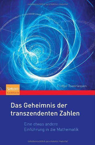 Fridtjof Toenniessen - Das Geheimnis der transzendenten Zahlen: Eine etwas andere Einführung in die Mathematik - Preis vom 07.10.2026 11:45:10 h