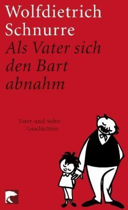 Wolfdietrich Schnurre - Als Vater sich den Bart abnahm: Vater-und-Sohn-Geschichten: Erzählungen aus dem Nachlaß - Preis vom 30.09.2026 09:01:18 h