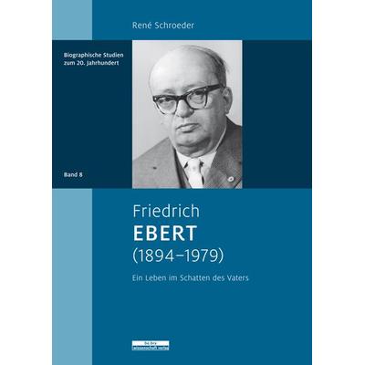Friedrich Ebert (1894–1979), Gebundene Ausgabe von René Schroeder, BeBra Wissenschaft, 978-3-95410-272-3