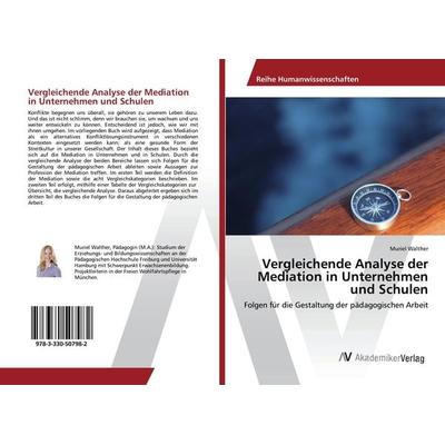 Vergleichende Analyse der Mediation in Unternehmen und Schulen, Taschenbuch von Muriel Walther, AV Akademikerverlag, 978-3-330-50798-2