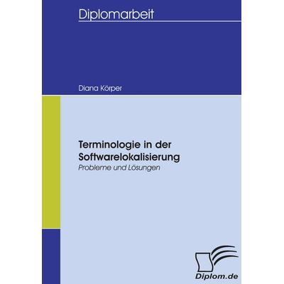 Terminologie in der Softwarelokalisierung, Taschenbuch von Diana Körper, Diplomica Verlag GmbH, 978-3-8366-5359-6