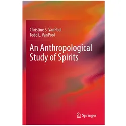An Anthropological Study of Spirits, Fachbücher von Christine S. VanPool, Todd L. VanPool