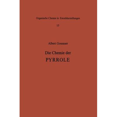 Die Chemie der Pyrrole, Taschenbuch von A. Gossauer, Springer Berlin, 978-3-642-51119-6