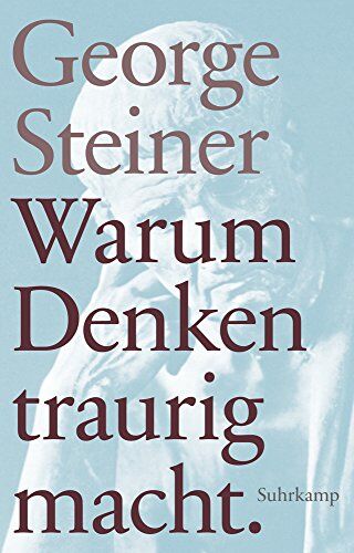 George Steiner - Warum Denken traurig macht: Zehn (mögliche) Gründe. Geschenkausgabe (suhrkamp taschenbuch) - Preis vom 05.10.2026 03:47:11 h