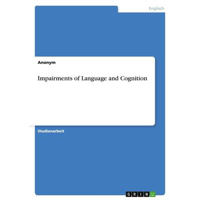 Impairments of Language and Cognition, Taschenbuch von Anonym, GRIN, 978-3-656-93404-2