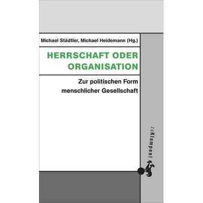 Herrschaft oder Organisation, Taschenbuch von , Zu Klampen Verlag, 978-3-9873700-4-5