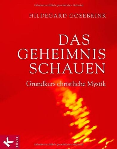 Hildegard Gosebrink - Das Geheimnis schauen: Grundkurs christliche Mystik - Preis vom 09.10.2026 07:28:09 h