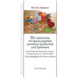 Die Spielsache im Spannungsfeld zwischen Spielmittel und Spielware, Fachbücher von Monika Keppner