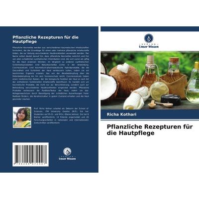 Pflanzliche Rezepturen für die Hautpflege, Taschenbuch von Richa Kothari, Verlag Unser Wissen, 978-620-4-47244-7