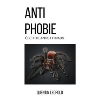Anti Phobie, Taschenbuch von Quentin Leopold, Epubli, 978-3-7502-6808-1