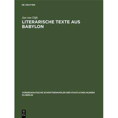 Literarische Texte aus Babylon, Gebundene Ausgabe von Jan van Dijk, De Gruyter, 978-3-11-261623-9