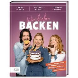 Wir lieben Backen, Ratgeber von Stefanie Hertel, Johanna Mross, Lanny Lanner