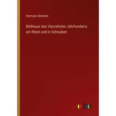 Bildhauer des Vierzehnten Jahrhunderts am Rhein und in Schwaben, Taschenbuch von Hermann Beenken, Outlook, 978-3-368-52162-2