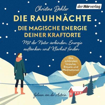 Die Rauhnächte - die magische Energie deiner Kraftorte - Christine Dohler, Audio, 9783844558661