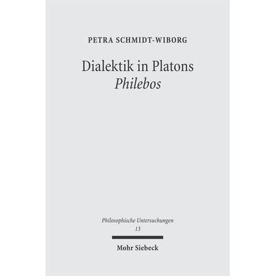 Dialektik in Platons Philebos, Taschenbuch von Petra Schmidt-Wiborg, Mohr Siebeck, 978-3-16-148586-2