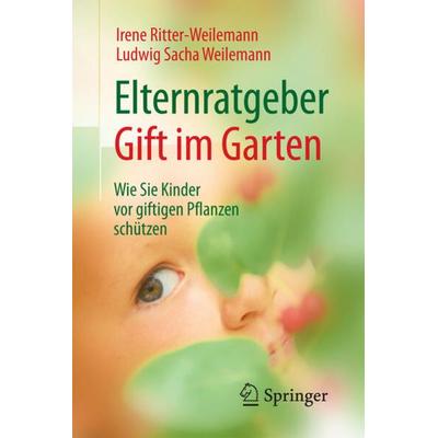 Elternratgeber Gift im Garten, Taschenbuch von Irene Ritter-Weilemann,Ludwig Sacha Weilemann, Springer Berlin, 978-3-662-50336-2