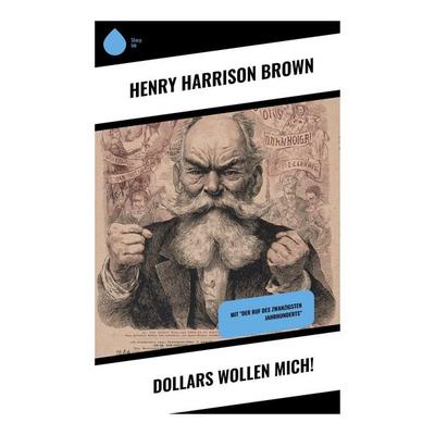Dollars wollen mich!, Taschenbuch von Henry Harrison Brown, Copycat, 978-80-283-9297-0