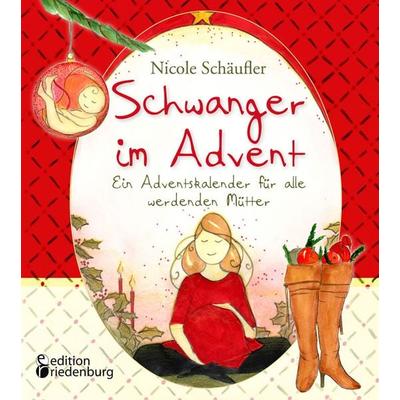 Schwanger im Advent - Ein Adventskalender für alle werdenden Mütter