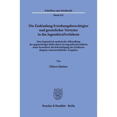 Die Einbindung Erziehungsberechtigter und gesetzlicher Vertreter in das Jugendstrafverfahren, Taschenbuch von Dilara Güntner, Duncker & Humblot,