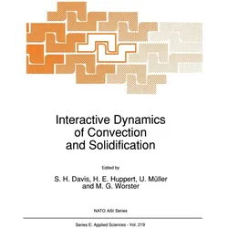 Interactive Dynamics of Convection and Solidification, Fachbücher von U. Müller, M. G. Worster, S. H. Davis, H. E. Huppert