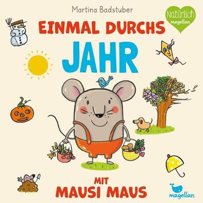 Einmal durchs Jahr mit Mausi Maus, Gebundene Ausgabe von Martina Badstuber, Magellan