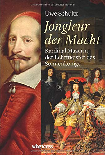 Uwe Schultz - Jongleur der Macht: Kardinal Mazarin, der Lehrmeister des Sonnenkönigs - Preis vom 11.10.2026 03:10:56 h