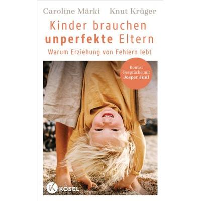 Kinder brauchen unperfekte Eltern, Taschenbuch von Caroline Märki,Knut Krüger, Kösel, 978-3-466-31218-4