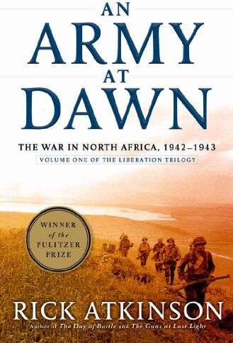 Rick Atkinson - An Army at Dawn: The War in North Africa, 1942-1943, Volume One of the Liberation Trilogy - Preis vom 15.10.2026 23:06:25 h