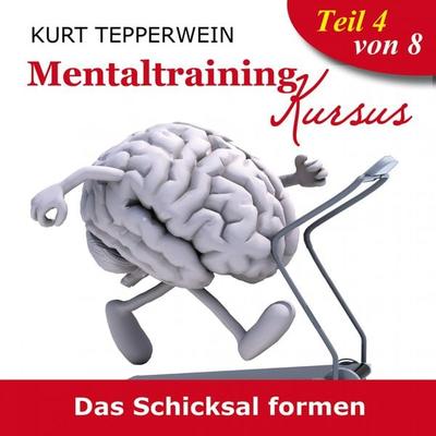Mentaltraining Kursus: Das Schicksal formen - Teil 4 - , Audio, 4250701929254