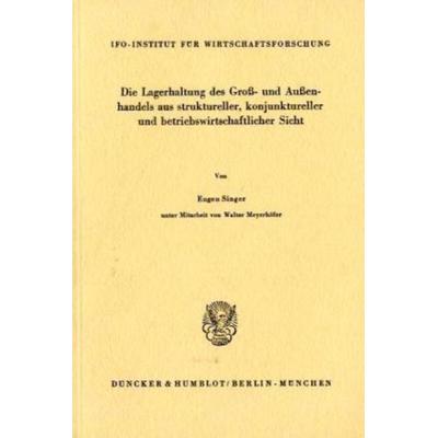 Die Lagerhaltung des Groß- und Außenhandels aus struktureller, konjunktureller und betriebswirtschaftlicher Sicht., Taschenbuch von Eugen Singer,